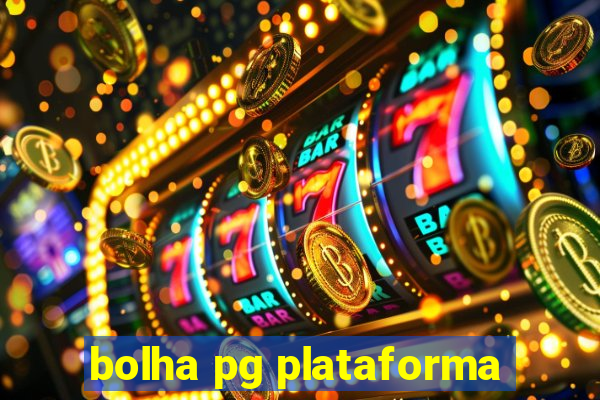 bolha pg plataforma